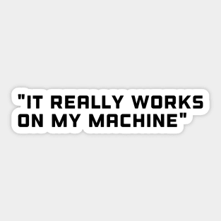 It really works on my machine - Funny Programming Quote Sticker